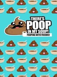 There's Poop In My Soup: Pooping with Friends cover