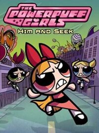 The Powerpuff Girls: Him and Seek cover