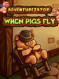 Adventurezator: When Pigs Fly cover